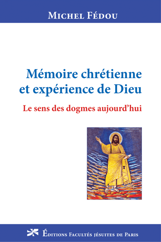 Mémoire chrétienne et expérience de Dieu - Le sens des dogmes aujourd'hui